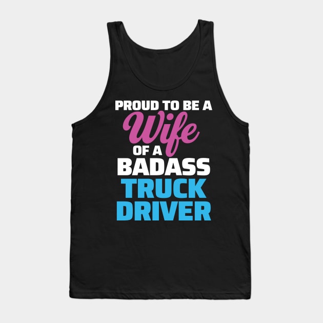 Proud to be a Wife of a Badass Truck Driver Tank Top by zeeshirtsandprints